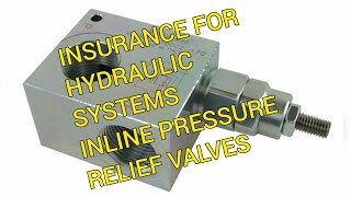 How an In Line Pressure Relief Valve is like Insurance for a Hydraulic Circuit or System.