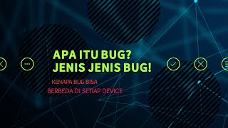 PENGERTIAN BUG, JENIS JENIS BUG, PENYEBAB TERJADI BUG | VIDEO BAGIAN 1