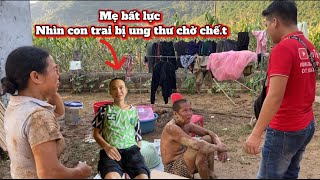 Cảnh nghèo xót xa: Con trai ung thư giai đoạn cuối, mẹ chỉ biết khóc bất lực