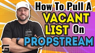 How To Pull A Vacant List On Propstream | Wholesaling Real Estate