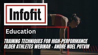 Training Techniques for High-performance Older Athletes Webinar - Andre Noel Potvin