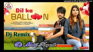 Dil Ka Balloon Mohit Sharma & Sonika Singh New Song (EDM Remix) Dj Mohit Kayasth Ft. Baljeet Ladiya