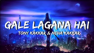 Gale Lagana Hai - (Lyrics) Tony Kakkar & Neha Kakkar | Shivin Narang & Nia Sharma | Anshul Garg