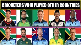 Top 30 Cricketers Who Played For Other Country | Cricketers Who Didn't Play For Their Born Country |