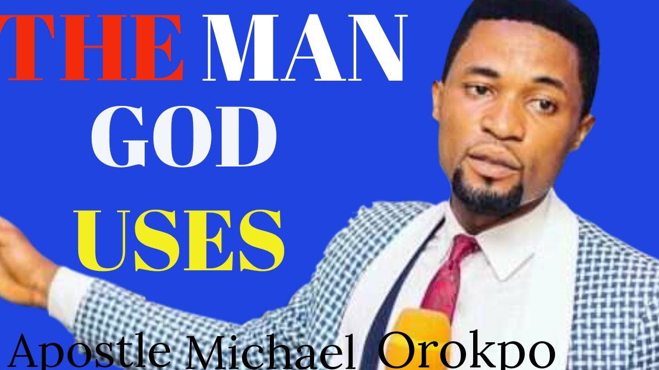 The Man God Uses By Apostle Michael Orokpo Youtube