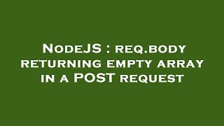 NodeJS : req.body returning empty array in a POST request