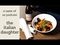 The Italian Daughter | A Taste of AZ Podcast 131