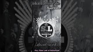 Koka Lahore Te Song (slowed+reverb) #punjabisong #lofimusic songs #mindrelaxingmusic #newsong