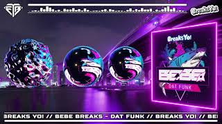 BEBE BREAKS - DAT FUNK // BREAKS YO!