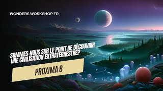 Proxima B: Sommes-nous sur le point de découvrir une civilisation extraterrestre ?