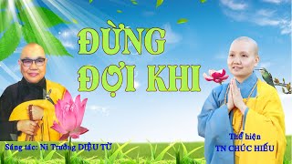 ĐỪNG ĐỢI KHI - Thích Nữ Chúc Hiếu