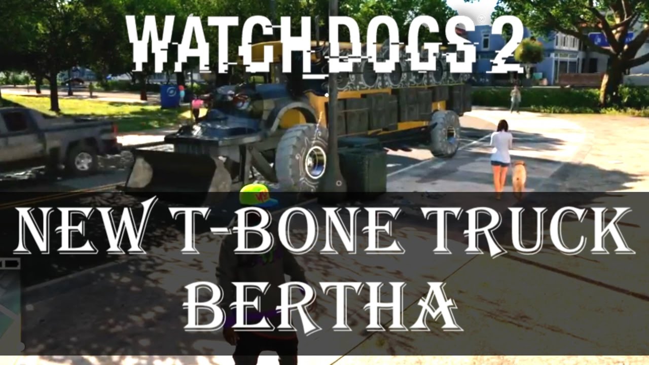 Watch Dogs 2 Bertha New Vehicle Test Drive | T-Bone Truck | New T-Bone ...