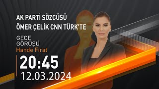 🔴 #CANLI | Hande Fırat ile Gece Görüşü | 12 Mart 2024 | HABER #CNNTÜRK