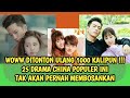 DI TONTON 1000 KALI PUN, 25 DRAMA CHINA INI GAK BAKAL BOSAN