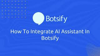 How to integrate AI Assistant in Botsify