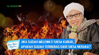 Jika Sudah Melewati Siksa Kubur, Apakah Sudah Terbebas Dari Siksa Neraka? | Buya Yahya Menjawab