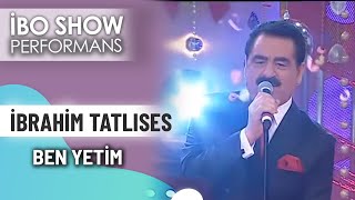 Ben Yetim | İbrahim Tatlıses | İbo Show Performans