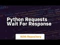 python requests wait for response
