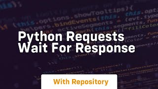 python requests wait for response