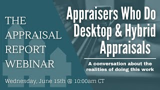 The Appraisal Report Webinar | Appraisers Who Do Desktop \u0026 Hybrid Appraisals