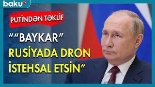 Putindən təklif : " Baykar " Rusiyada dron istehsal etsin - BAKU TV