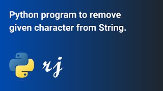 Python program to remove given character from String.