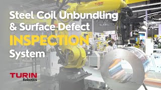 Turin Robotics’ Steel Coil Unbundling & Surface Defect Inspection System