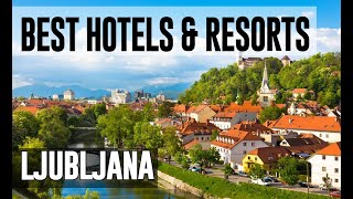 Best Hotels and Resorts in Ljubljana, Slovenia