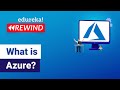 What is Azure? | Azure Tutorial For Beginners | Microsoft Azure Training | Edureka Rewind