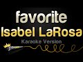 Isabel LaRos - favorite (Karaoke Version)