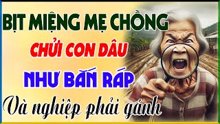 BỊT MIỆNG MẸ CHỒNG CHỬI CON DÂU NHƯ BẮN RÁP và Cái Nghiệp Phải Trả Cực Đắng | Kể Chuyện Đêm Khuya