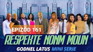 RESPEKTE NONM MOUN  EPISODES 161  GODNEL LATUS  MINI SERIE 2021