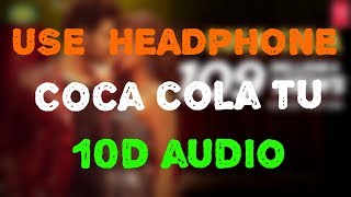 Coca Cola Tu - Luka Chuppi 10D Full Audio Song