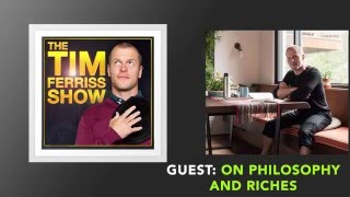On Philosophy and Riches | The Tim Ferriss Show (Podcast)