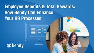 Employee Benefits & Total Rewards: How Benify Can Enhance Your HR Processes