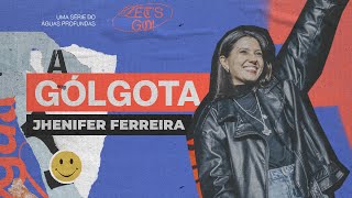 GOLGOTA // ÁGUAS PROFUNDAS // JHENIFER FERREIRA // PREGAÇÃO COLO DE DEUS