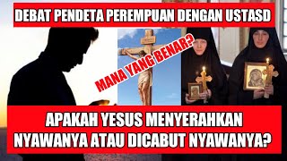 APAKAH YESUS MENYERAHKAN NYAWANYA ATAU NYAWANYA DICABUT?? DEBAT ISLAM VS KRISTEN