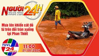 Người đưa tin 24H (11h ngày 21/05/2024) - Mưa lớn khiến cát đỏ từ trên đồi tràn xuống tại Phan Thiết