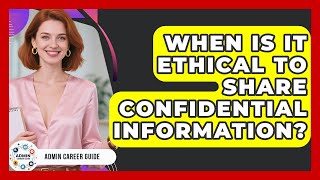 When Is It Ethical To Share Confidential Information? - Admin Career Guide