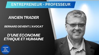 ANCIEN TRADER, BERNARD DEVIENT L’AVOCAT D’UNE ÉCONOMIE ÉTHIQUE ET HUMAINE, avec Bernard MICHE