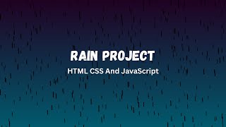 How To Build A Rain Project? Using HTML CSS And JavaScript.