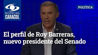 El perfil de Roy Barreras, nuevo presidente del Senado