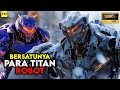 Berkumpulnya Para Titan Robot Humanoid - ALUR CERITA FILM Pacific Rim 1 Dan 2 Dalam 51 Menit