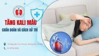 Chẩn đoán và xử trí tăng Kali máu đến từ lời khuyên của Bác Sỹ