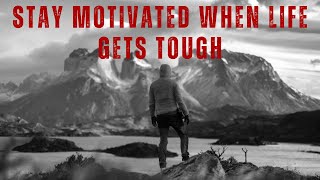 STAY MOTIVATED When life gets tough I Motivation Tips to Keep Going When Times Get Hard!