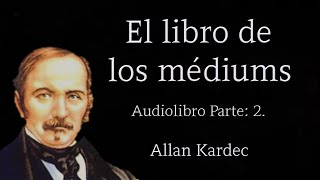 EL LIBRO DE LOS MÉDIUMS ALLAN KARDEC Audiolibro - Parte: 2. 2020