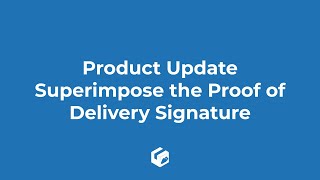 Product Update - Superimpose the Proof of Delivery Signature