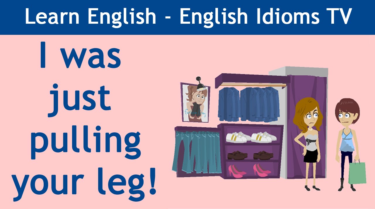 Learn / Teach English Idioms: I Was Just Pulling Your Leg! - YouTube