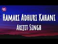 Arijit Singh - Hamari Adhuri Kahani (Lyrics)