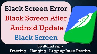 How to Fix Swiftchat App Black Screen Error | After Android Update | Problem Solved in Android